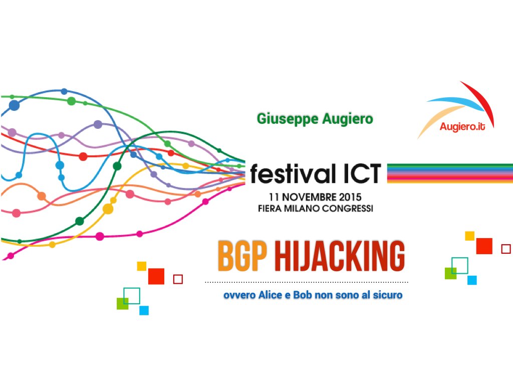 Slide: Festival ICT @ Milano – Bgp Hijacking